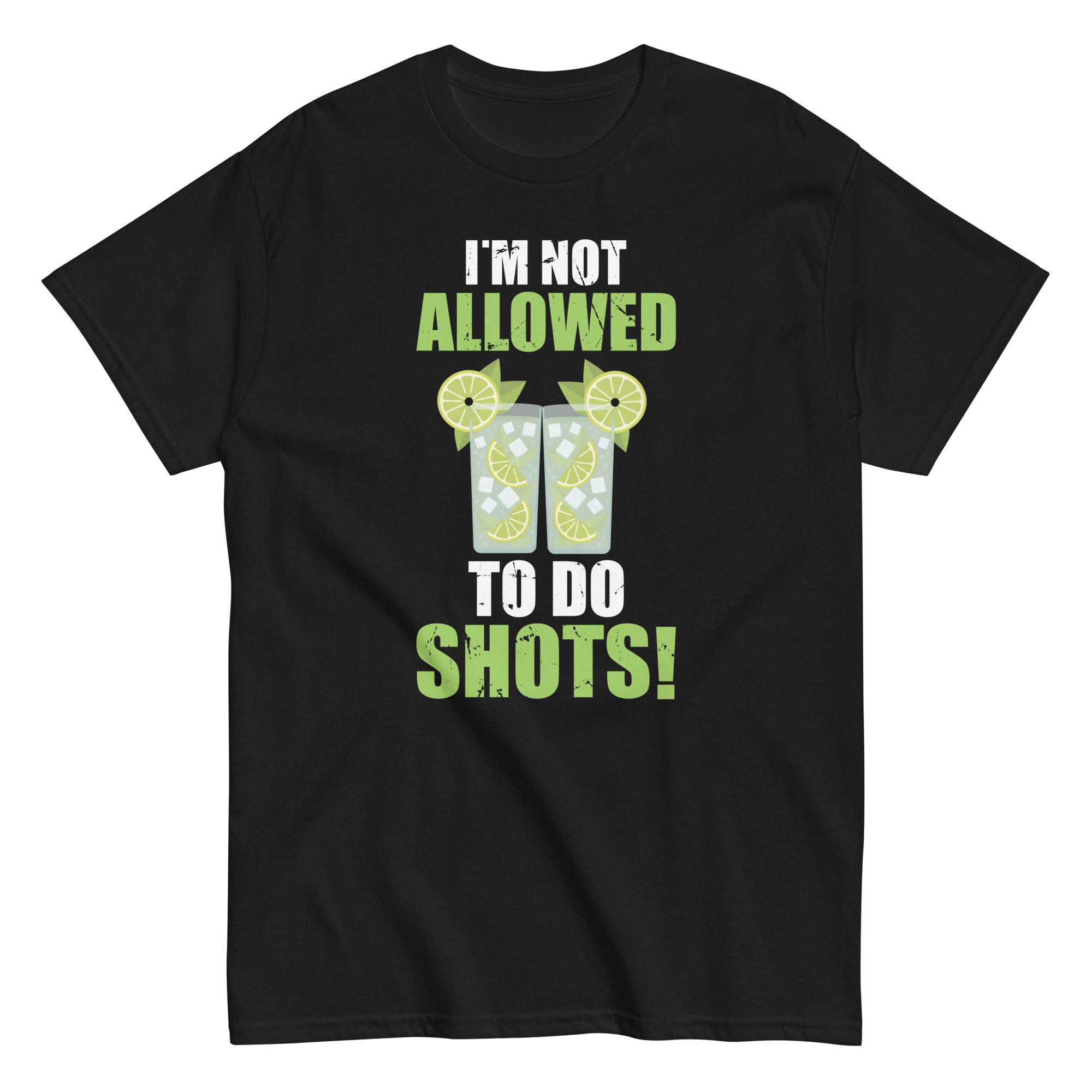 not-allowed-to-do-shots-funny-alcohol-slogan-tequila-party-unisex-classic-tee