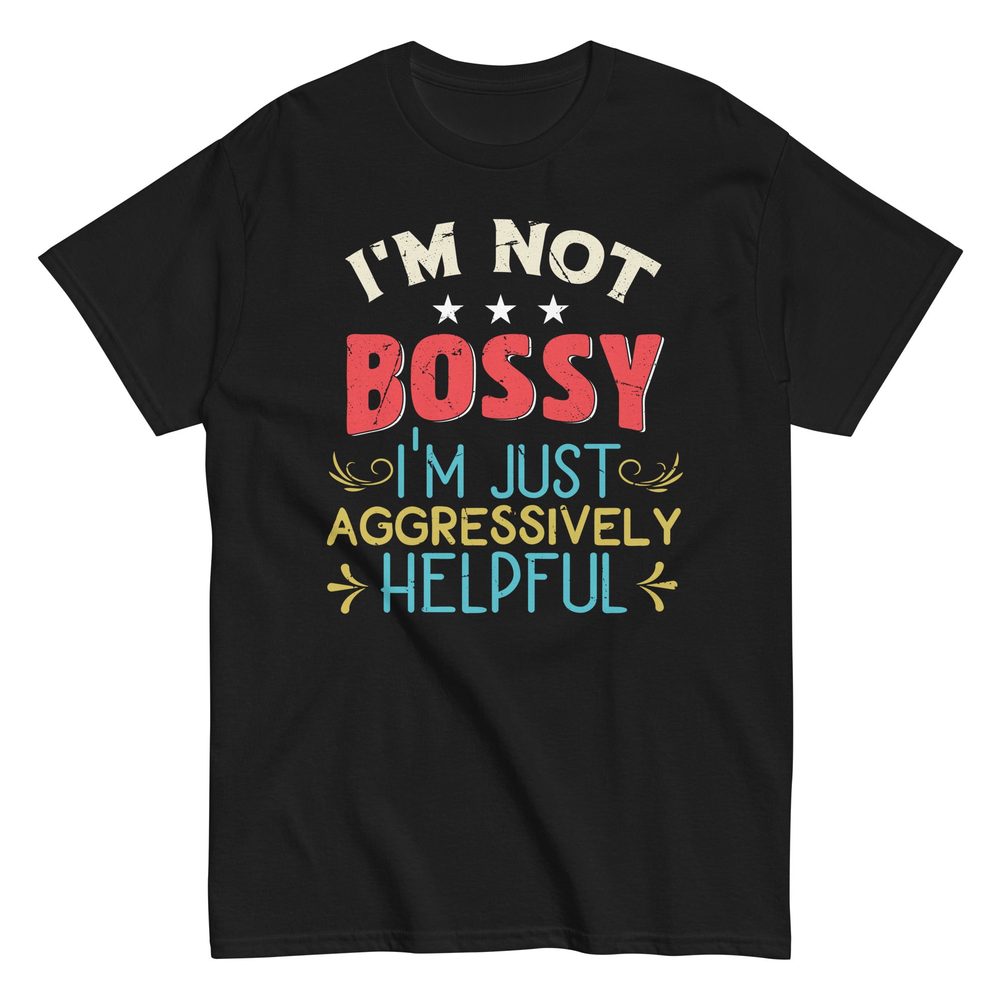 funny-sarcastic-quote-im-not-bossy-im-aggressively-helpful-unisex-classic-tee