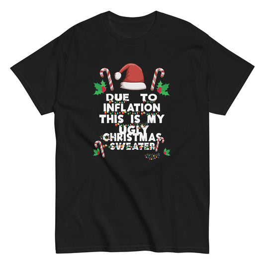 Funny Due to Inflation Ugly Christmas Sweaters For Men Women Unisex classic tee