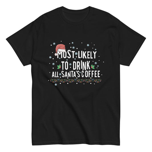 Most Likely To Drink All Santa's Coffee Matching Christmas Unisex classic tee