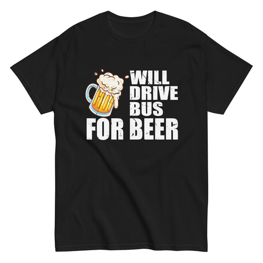 Will Drive Bus For Beer Funny Bus Driver Quote Saying Slogan Unisex classic tee