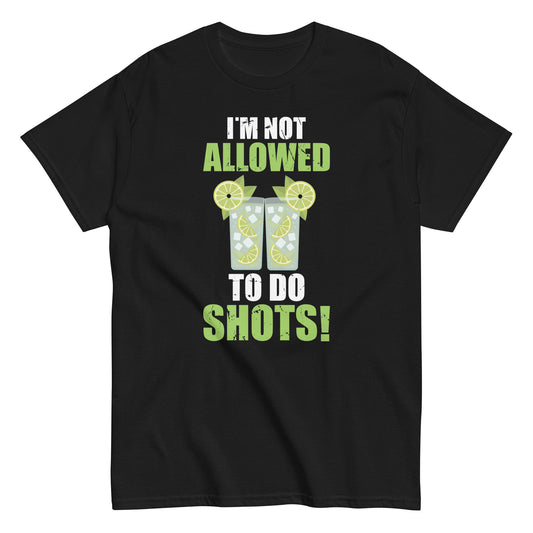 Not allowed to do shots funny alcohol slogan tequila party Unisex classic tee