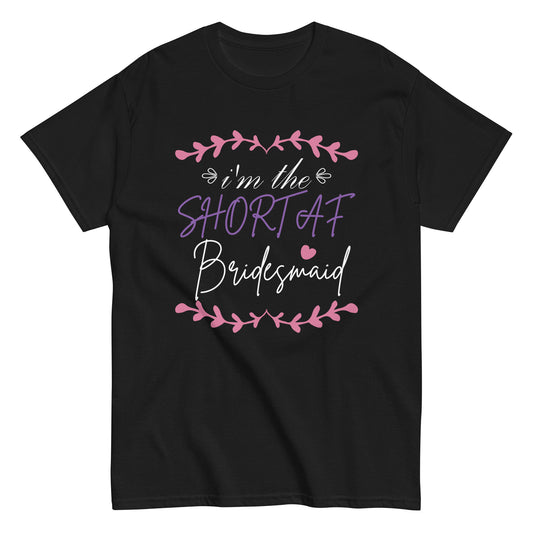 Short AF Bridesmaid Funny Group Matching Bachelorette Party  Unisex classic tee