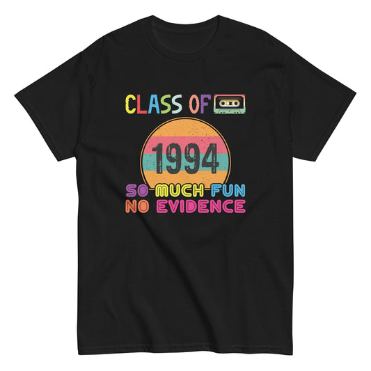 Happy Class Of 1994 So Much Fun No Evidence 30 Years Memory  Unisex classic tee