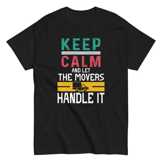 Mover Tee - Keep Calm And Let The Movers Handle It  Unisex classic tee