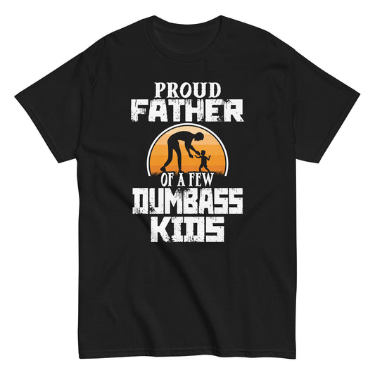 Proud Father Of A Few Dumbass Kids Funny Vintage Fathers Day Unisex classic tee