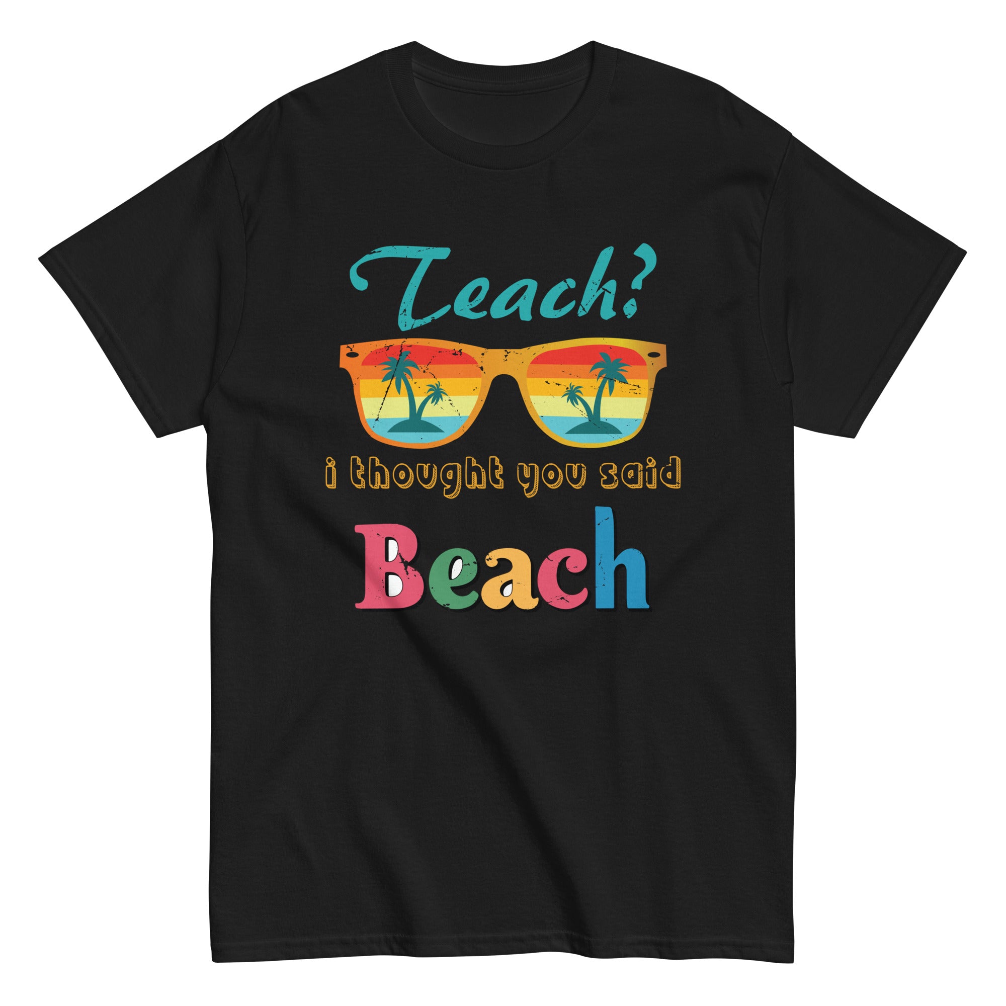 teach-i-thought-you-said-beach-teacher-summer-vacation-unisex-classic-tee