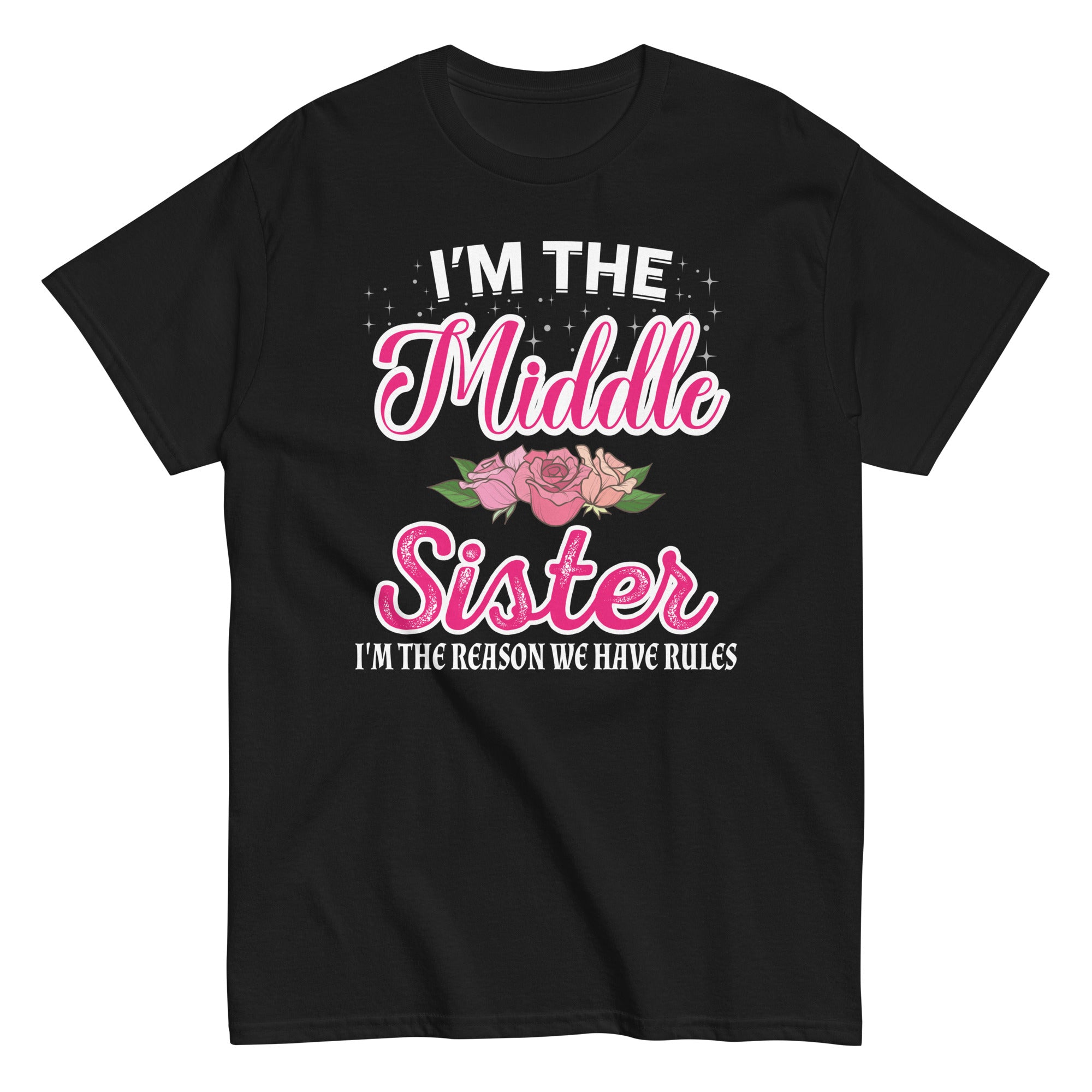 im-the-middle-sister-i-am-reason-we-have-rules-cute-floral-unisex-classic-tee