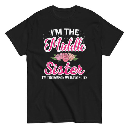 I'm The Middle Sister I Am Reason We Have Rules Cute Floral Unisex classic tee