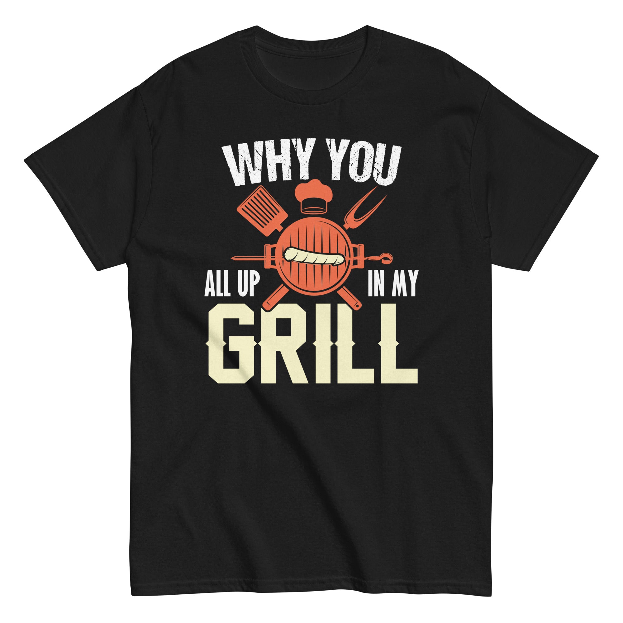 why-you-all-up-in-my-grill-funny-bbq-barbecue-dad-men-women-unisex-classic-tee