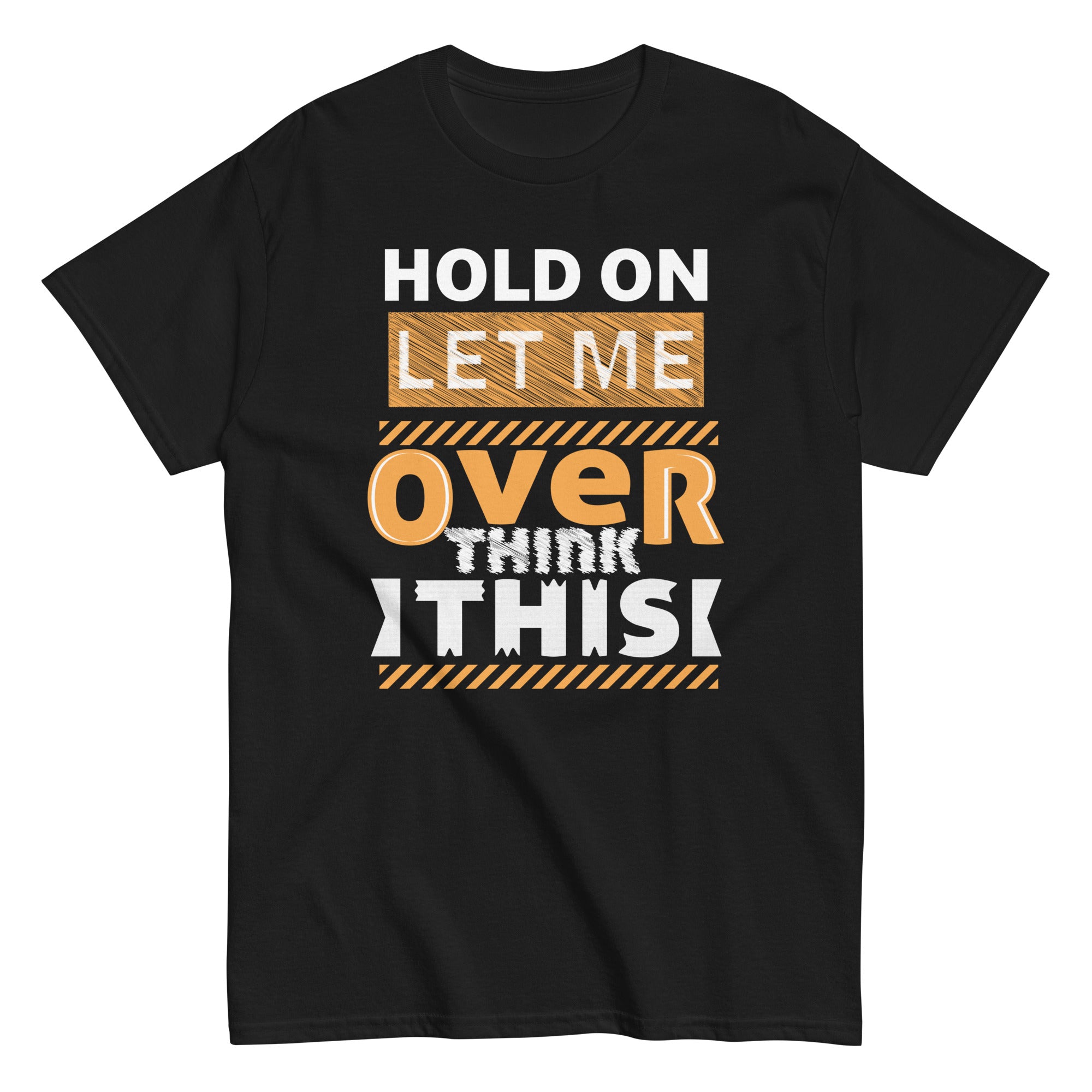 hold-on-let-me-overthink-this-funny-mom-overthinking-quotes-unisex-classic-tee