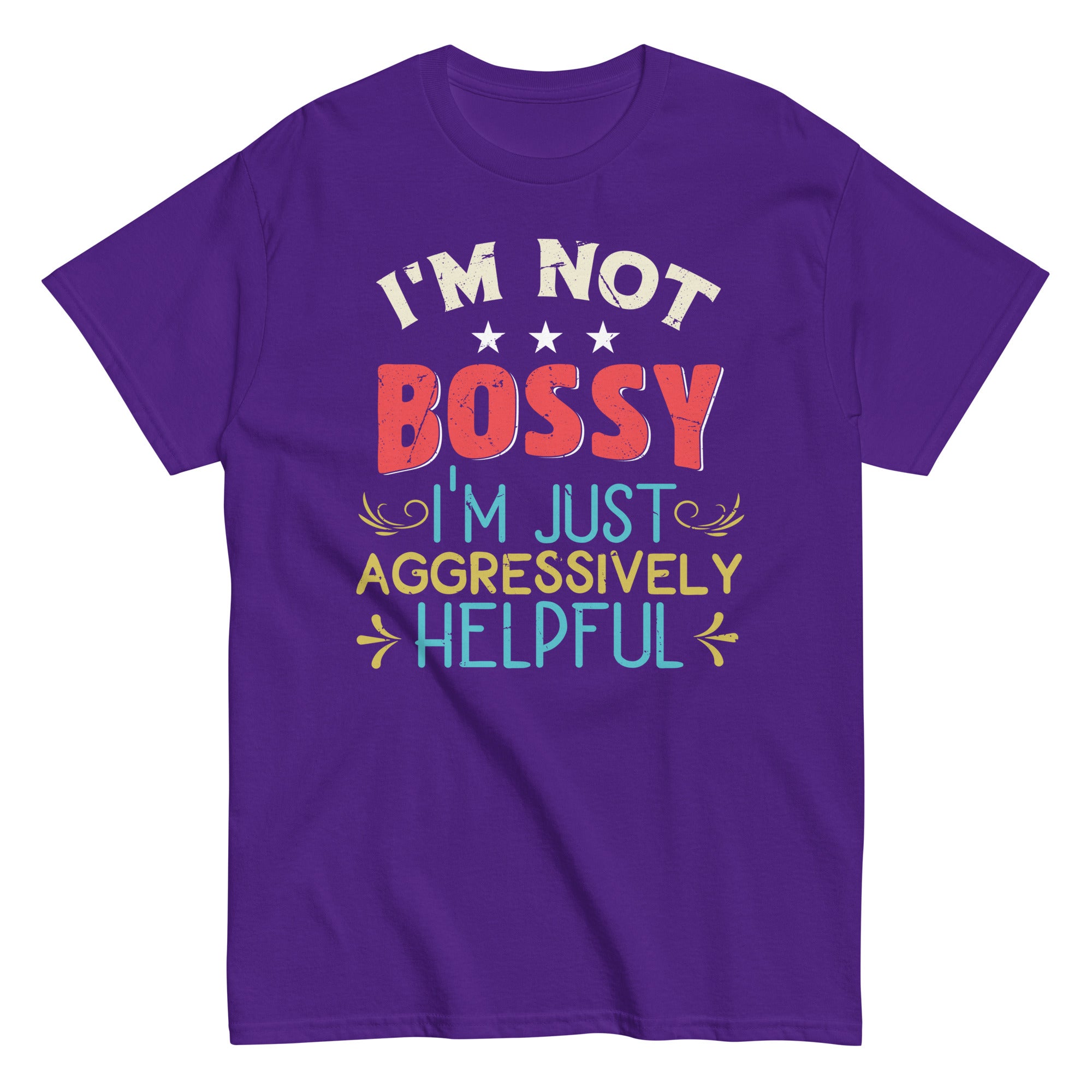 Funny Sarcastic Quote I'm Not Bossy I'm Aggressively Helpful Unisex classic tee